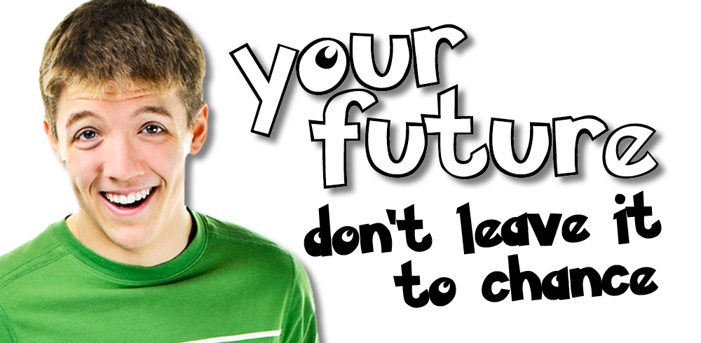 Your future - don't leave it to chance
