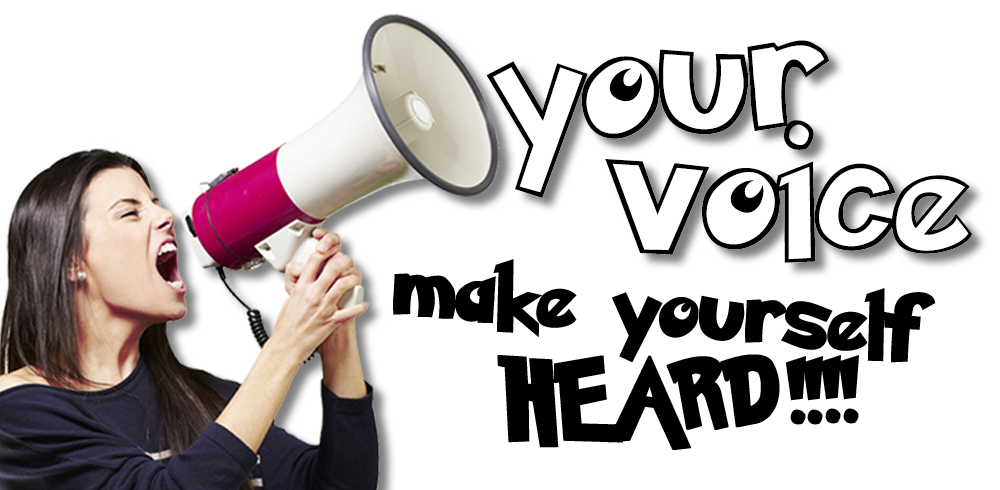 Your voice - make yourself heard!